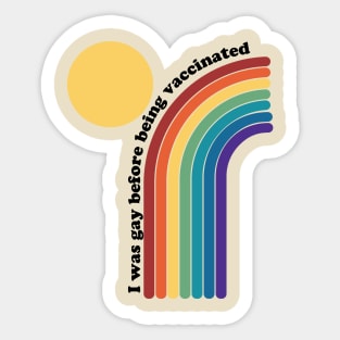 I was gay before being vaccinated rainbow Sticker